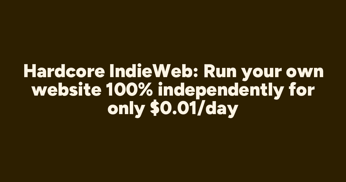 Hardcore IndieWeb: Jalankan Website Sendiri Hanya 0.01 Dolar per Hari
